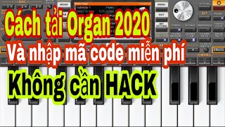 [ORGAN 2020] Hướng dẫn cách tải phần mềm Organ 2020 Android và cách nhập mã code miễn phí