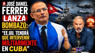 🚨JOSÉ DANIEL FERRER LANZA BOMBAZO: "EE.UU. TENDRÁ QUE INTERVENIR MILITARMENTE EN CUBA"