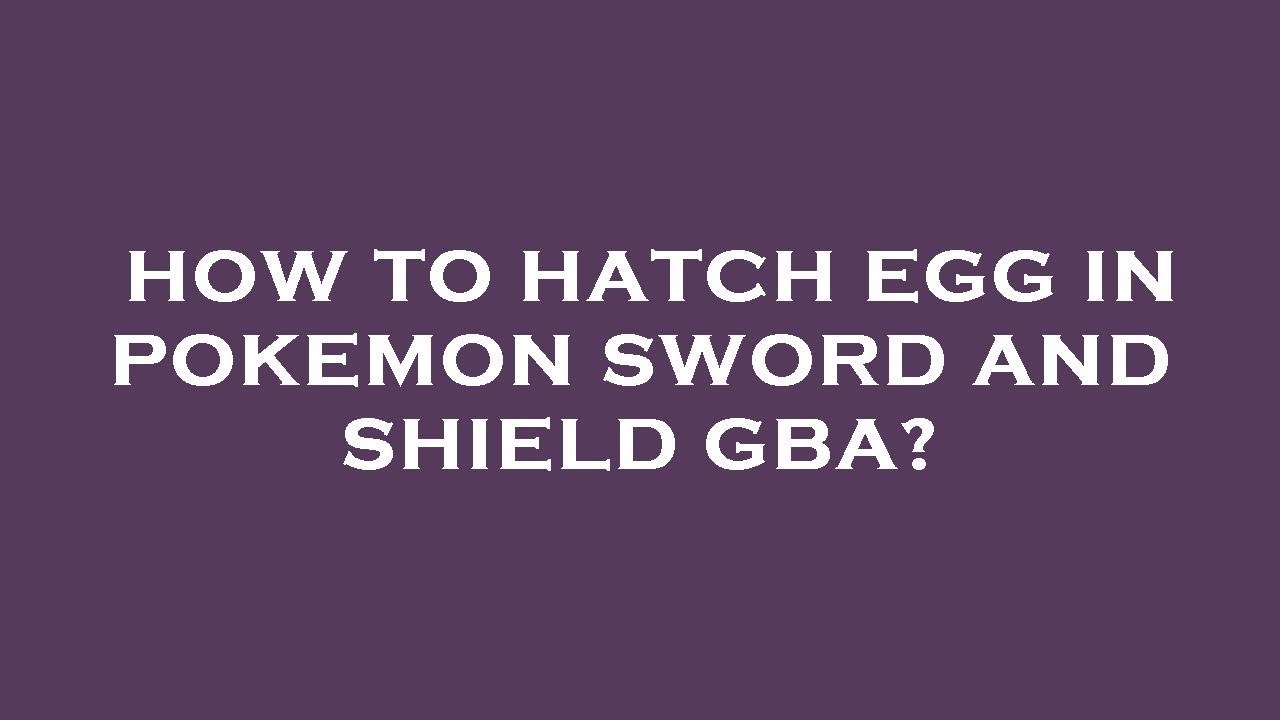 How to hatch egg in pokemon sword and shield gba? YouTube