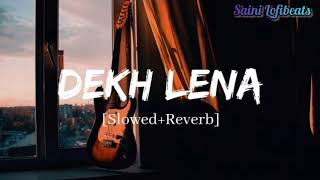 Dekh Lena Full Lofi Song (Slowed & Reverb) #lofisong #lovesong #slowedandreverb