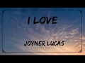 I Love - Joyner Lucas (Lyrics)