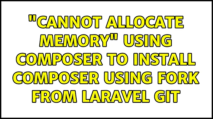 "Cannot allocate memory" Using composer to install composer using fork from laravel git