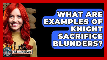 What Are Examples Of Knight Sacrifice Blunders? - The Board Game Xpert