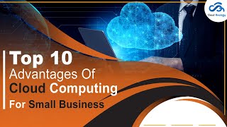 Why Cloud Computing Is Important For Businesses 10 Advantages Of Cloud Computing
