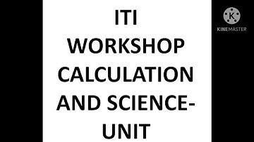 UNIT LECTURE 03 ITI WORKSHOP CALCULATION AND SCIENCE