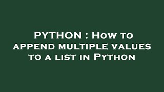 PYTHON : How to append multiple values to a list in Python