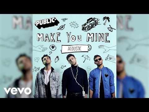 PUBLIC - Make You Mine (Acoustic / Audio)