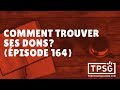 Comment trouver ses dons pisode 164