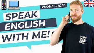 Everyday British English Speaking Practice (Phone Shop) | British Accent Training! (4K)