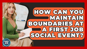 How Can You Maintain Boundaries At A First Job Social Event? - First Job Success Guide