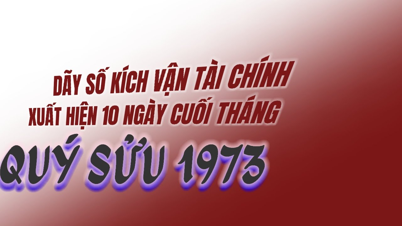​Lý giải dãy số vàng! Tử vi Quý Sửu 1973 tiền về ngập lối 10 ngày vàng cuối tháng Giêng!