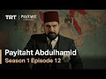 Payitaht Abdulhamid - Season 1 Episode 12 (English Subtitles)