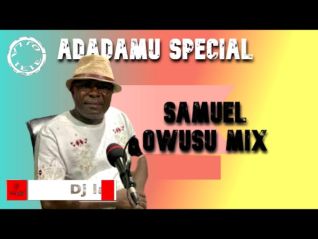 SAMUEL OWUSU MIX- ADADAMU SPECIAL MIX/ GHANA HIGHLIFE MIX/DJ LATET class=
