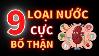 9 LOẠI NƯỚC CỰC BỔ THẬN NHÀ NÀO CŨNG NÊN CÓ!!!