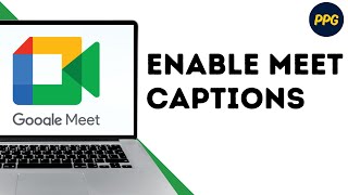 How to Turn on Captions in Google Meet ?