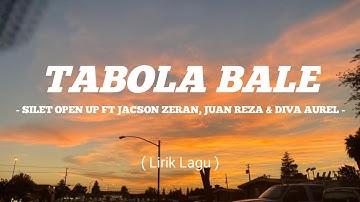 Tabola Bale - Silet Open Up Ft Jacson Zaren, Juan Reza, Diva Aurel | Lirik Lagu