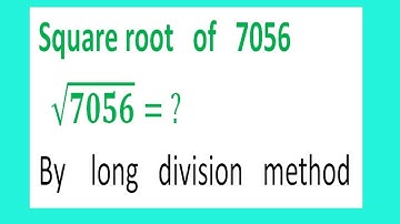 Square root   of   7056      √7056= ?  By    long   division   method