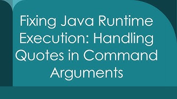 Fixing Java Runtime Execution: Handling Quotes in Command Arguments