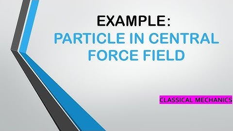 Motion of particle in central force field | Classical Mechanics