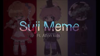SUJI Meme |Ft. Afton Kids |