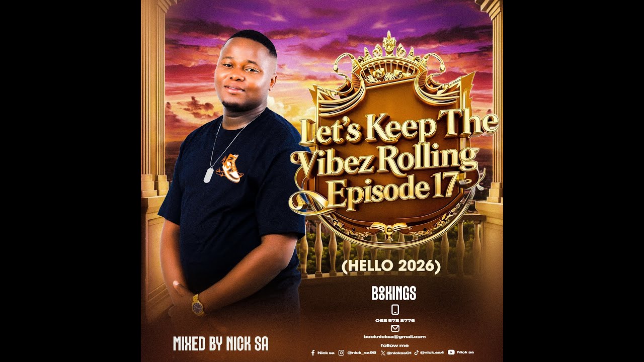 Lets Keep The Vibez Rolling Episode 17 Mixed By Nick SA l Hello 2026 ...