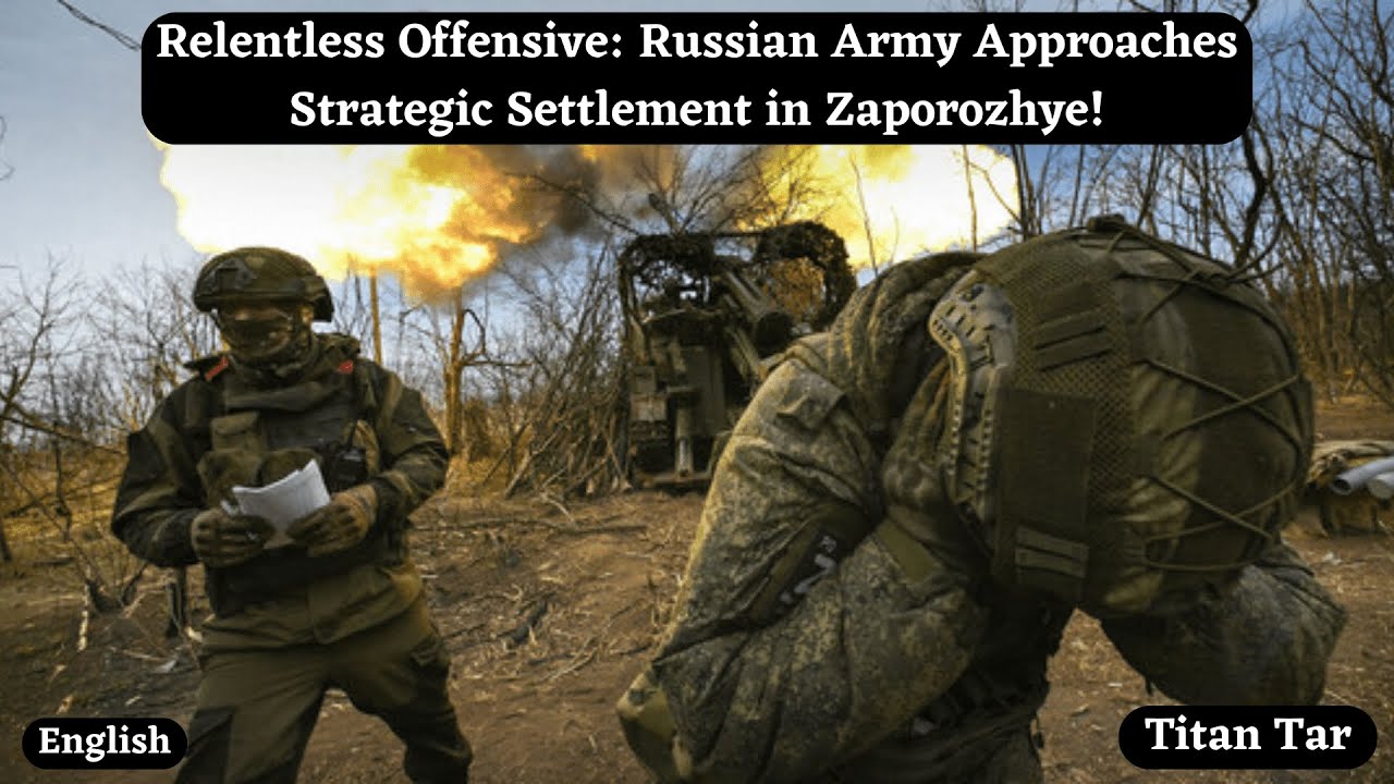 Relentless Offensive: Russian Army Approaches Strategic Settlement in Zaporozhye!