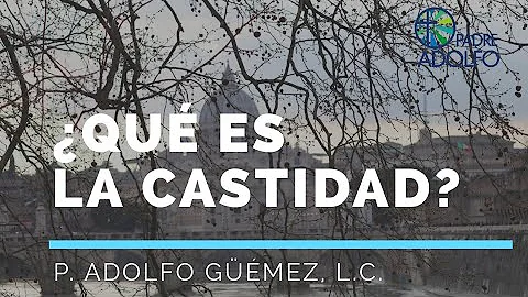 ¿Cuáles son las cualidades de la castidad?