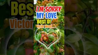 IM SORRY MY LOVE - Victor Wood | best Of Victor Wood #shortvideo #lovesongs #trendingshorts