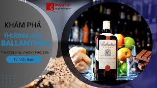 Ballantines, Khám Phá Nhà Làm Whisky Rất Nổi Tiếng Tại Việt Nam Rượu Tốt