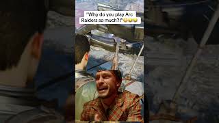 “Why do you play Arc Raiders so much”?!😳😂😂 #arcraiders #funny #fyp #viral #like #gaming #gamer