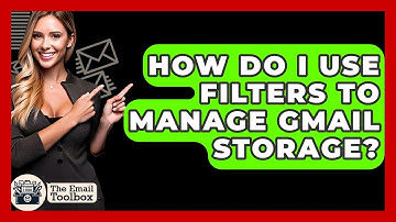 How Do I Use Filters To Manage Gmail Storage? - TheEmailToolbox.com