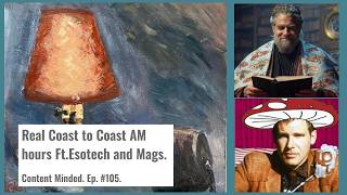 Real Coast to Coast AM Hours Ft. Mags & Esotech (Content Minded Ep.105).