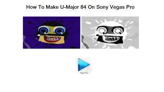 How To Make U-Major 84 On Sony Vegas Pro