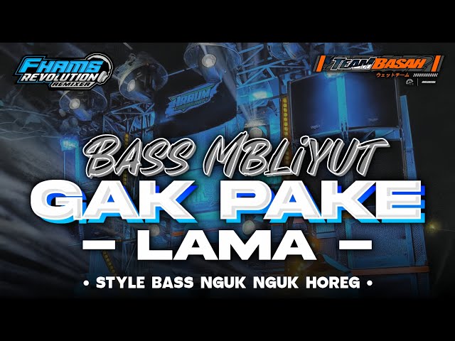 DJ GAK PAKE LAMA VIRAL TIKTOK • STYLE BASS NGUK MBLIYUT | FHAMS REVOLUTION class=