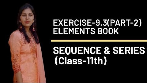 EXERCISE-9.3 (PART-2) || SEQUENCE & SERIES || 11-Standard