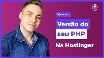 Descubra a Versão do seu PHP e Saiba como Atualizar com a Hostinger!