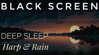 Black Screen Sleep Music 🎹 9 Hours of Relaxing Harp & Rain 💤 Goodbye Insomnia ✨