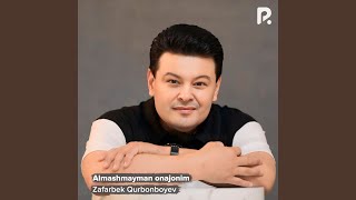 Almashmayman onajonim - Zafarbek Qurbonboyev