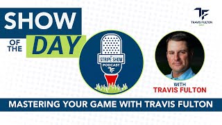 Mastering Your Game With Travis Fulton