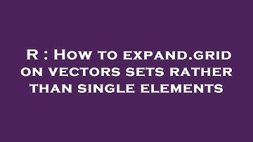 R : How to expand.grid on vectors sets rather than single elements
