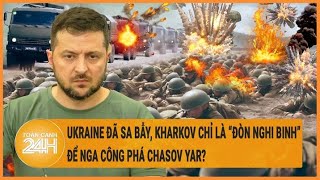 Chiến sự Nga-Ukraine 17\/5: Ukraine đã sa bẫy, Kharkov chỉ là “đòn nghi binh” để Nga đánh Chasov Yar?