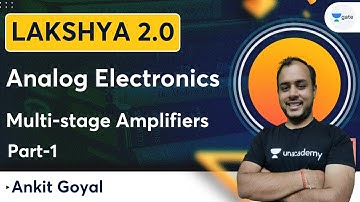 Lakshya Batch 2.0 - Analog Electronics | Multi-stage Amplifiers | Part-1 | Ankit Goyal