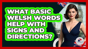 What Basic Welsh Words Help With Signs And Directions? - United Kingdom Explorers