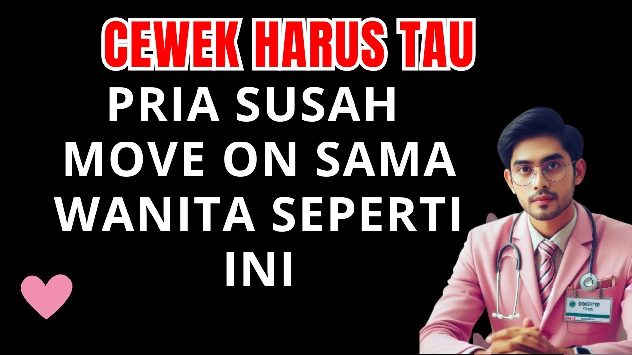 TIPE WANITA YANG BIKIN SUSAH MOVE ON PRIA