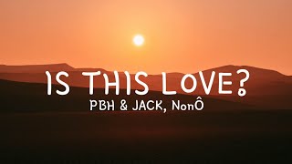 PBH & JACK ft - Is This Love? ft Nonô (Lyrics)