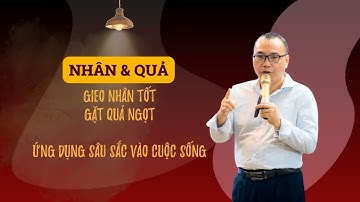 Nhân - Quả hiện tiền - Gieo nhân tốt để gặt quả ngọt - bạn có đang làm đúng cách? | Trần Việt Quân