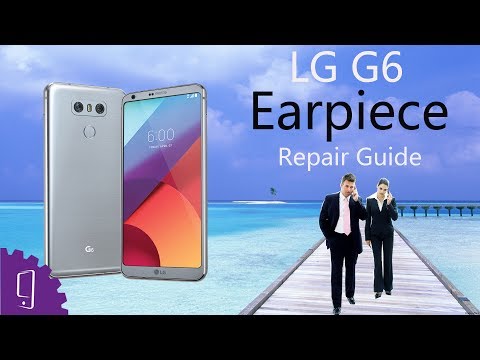 LG G6 Earpiece Repair Guide