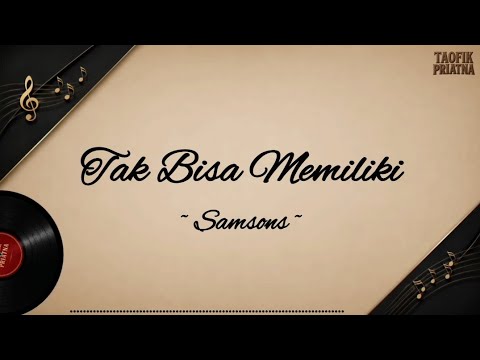Tak Bisa Memiliki - Samsons (Lirik Lagu)