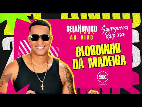 SELAKUATRO AO VIVO - BLOQUINHO DA MADEIRA