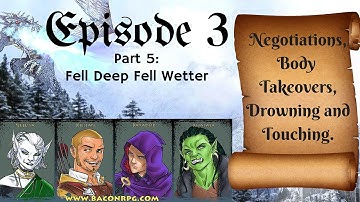 BACON RPG - Episode 3: Part 5 - Fell Deep Fell Wetter - Pathfinder RPG Session Gameplay